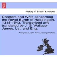 Anonymous Charters & Writs concerning the Royal Burgh of Haddington