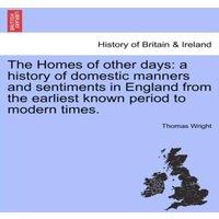 Thomas Wright The Homes of other days: a history of domestic manners and