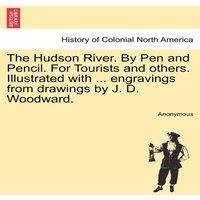 Anonymous The Hudson River. By Pen & Pencil. For Tourists & others