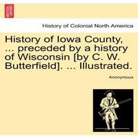 Anonymous History of Iowa County, ... preceded by a history of Wisconsin [by