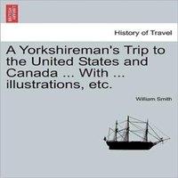 William Smith A Yorkshireman's Trip to the United States & Canada ... With ..