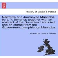 Anonymous Narrative of a Journey to Manitoba, by J. Y. Schantz: together