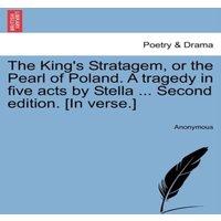 Anonymous The King's Stratagem, or the Pearl of Poland. A tragedy in five