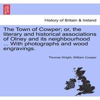 Thomas Wright The Town of Cowper; or, the literary & historical associations