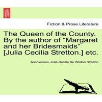 Anonymous The Queen of the County. By the author of Margaret & her