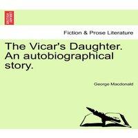 George Macdonald The Vicar's Daughter. An autobiographical story. VOL. III