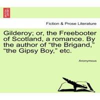 Anonymous Gilderoy; or, the Freebooter of Scotland, a romance. By the author