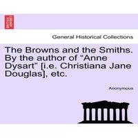 Anonymous The Browns & the Smiths. By the author of "Anne Dysart" [i.e