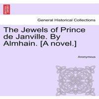 Anonymous The Jewels of Prince de Janville. By Almhain. [A novel.] Paperback