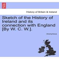 Anonymous Sketch of the History of Ireland & its connection with England