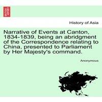 Anonymous Narrative of Events at Canton, 1834-1839, being an abridgment of