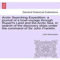 John Richardson Arctic Searching Expedition: a journal of a boat-voyage through