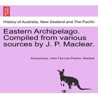 Anonymous Eastern Archipelago. Compiled from various sources by J. P