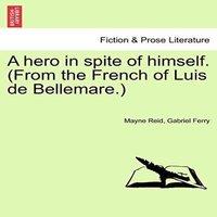 Mayne Reid A hero in spite of himself. (From the French of Luis de