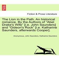 Anonymous The Lion in the Path. An historical romance. By the Authors of