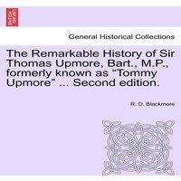 R. D. Blackmore The Remarkable History of Sir Thomas Upmore, Bart., M.P., formerly