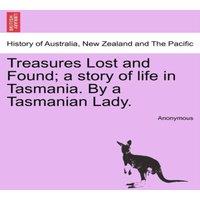 Anonymous Treasures Lost & Found; a story of life in Tasmania. By a
