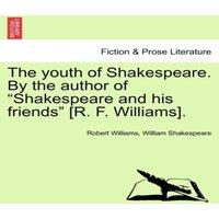 Robert Williams The youth of Shakespeare. By the author of Shakespeare & his