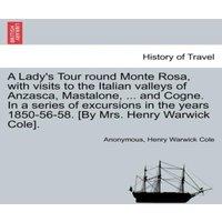 Anonymous A Lady's Tour round Monte Rosa, with visits to the Italian valleys