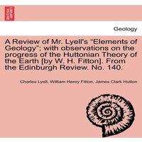 Charles Lyell A Review of Mr. Lyell's Elements of Geology; with observations