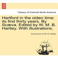 Anonymous Hartford in the olden time: its first thirty years. By Scaeva