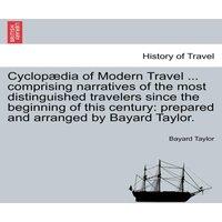 Bayard Taylor Cyclopaedia of Modern Travel ... comprising narratives of the most