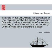 John Campbell Travels in South Africa, undertaken at the request of the London