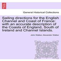 John Walker Sailing directions for the English Channel & Coast of France: