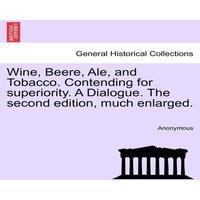 Anonymous Wine, Beere, Ale, & Tobacco. Contending for superiority. A