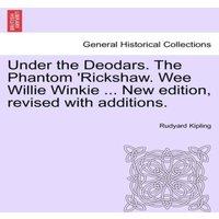 Rudyard Kipling Under the Deodars. The Phantom 'Rickshaw. Wee Willie Winkie ..