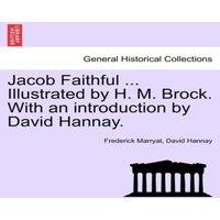 Frederick Marryat Jacob Faithful ... Illustrated by H. M. Brock. With an