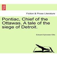 Edward Sylvester Ellis Pontiac, Chief of the Ottawas. A tale of the siege of Detroit