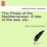 William Henry Giles Kingston The Pirate of the Mediterranean. A tale of the sea, etc. Paperback