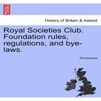 Anonymous Royal Societies Club. Foundation rules, regulations, & bye-laws