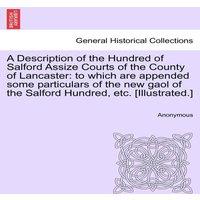Anonymous A Description of the Hundred of Salford Assize Courts of the