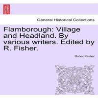 Robert Fisher Flamborough: Village & Headland. By various writers. Edited by