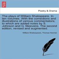 William Shakespeare The plays of William Shakspeare. In ten volumes. With the