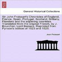 Jean Froissart Sir John Froissart's Chronicles of England, France, Spain