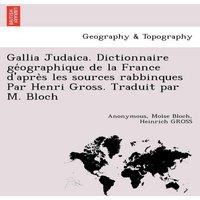 Anonymous Gallia Judaica. Dictionnaire geographique de la France d'apres