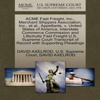 David Axelrod ACME Fast Freight, Inc., Merchant Shippers Association, Inc., et
