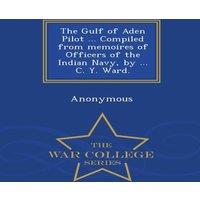 Anonymous The Gulf of Aden Pilot ... Compiled from memoires of Officers of