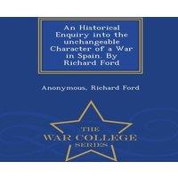 Anonymous An Historical Enquiry into the unchangeable Character of a War in