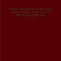 John Martin Torah Gematria of the Set-Apart Spirit: The Tent of Meeting of