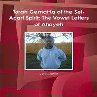 John Martin Torah Gematria of the Set-Apart Spirit: The Vowel Letters of