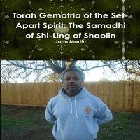 John Martin Torah Gematria of the Set-Apart Spirit: The Samadhi of Shi-Ling of