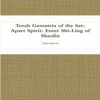 John Martin Torah Gematria of the Set-Apart Spirit: Enter Shi-Ling of Shaolin