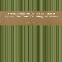 John Martin Torah Gematria of the Set-Apart Spirit: The True Teachings of