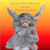 Various Writers Short - Short Horror Stories, Horror Stories Under 5000 Words