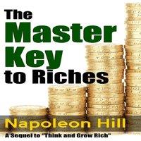 Napoleon Hill The Master Key to Riches - A Sequel to Think & Grow Rich