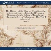 Samuel Richardson The History of Sir Charles Grandison. In a Series of Letters